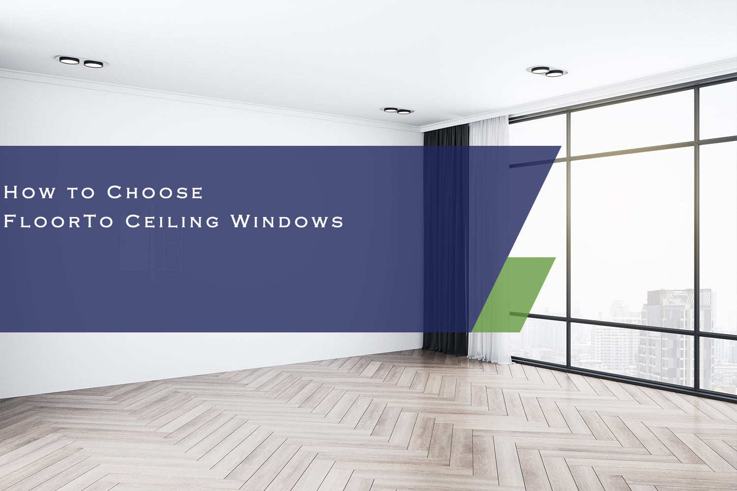 How to Choose Floor-To-Ceiling Windows